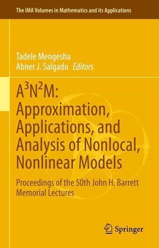 A3N2M: Approximation, Applications, and Analysis of Nonlocal, Nonlinear Models : Proceedings of the 50th John H. Barrett Memorial Lectures
