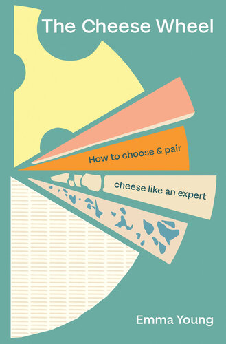 The Cheese Wheel : How to Choose and Pair Cheese Like an Expert