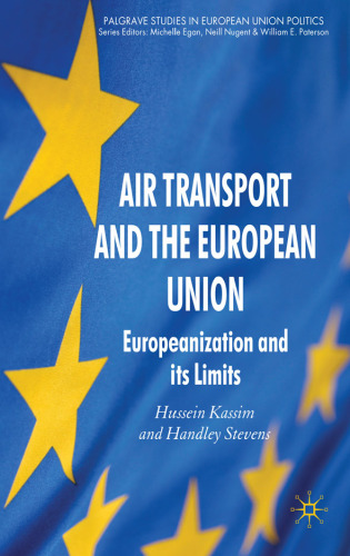 Air Transport and the European Union: Europeanization and its Limits (Palgrave Studies in European Union Politics)