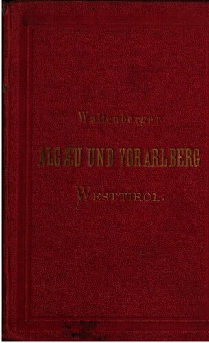 Führer durch Algäu [Allgäu] und Vorarlberg mit besonderer Berücksichtigung des Bodenseegebietes und Bregenzerwaldes nebst angrenzenden Teilen Westtirols