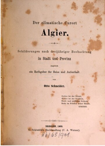 Der climatische Curort [klimatische Kurort] Algier. Schilderungen nach dreijähriger Beobachtung in Stadt und Provinz zugleich ein Ratgeber für Reise und Aufenthalt