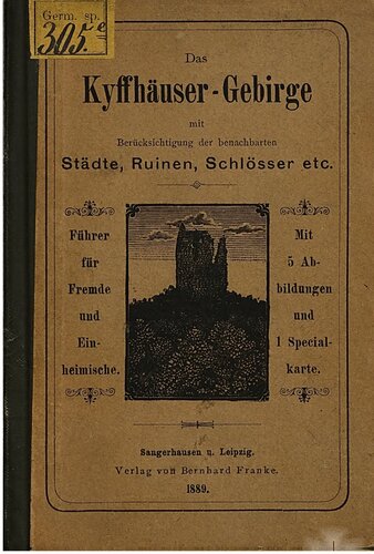 Das Kyffhäuser-Gebirge mit Berücksichtigung der benachbarten Städte, Ruinen, Schlösser etc.