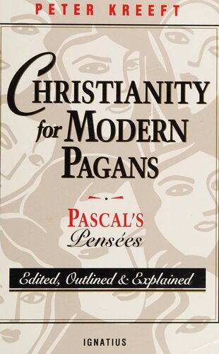Christianity for Modern Pagans: Pascal's Pensées Edited, Outlined and Explained