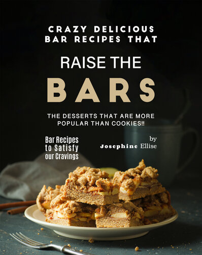 Crazy Delicious Bar Recipes that Raise the Bar!!: The Desserts that are More Popular Than Cookies!!