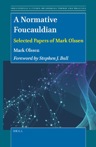 A Normative Foucauldian: Selected Papers of Mark Olssen (Educational Futures, 74)