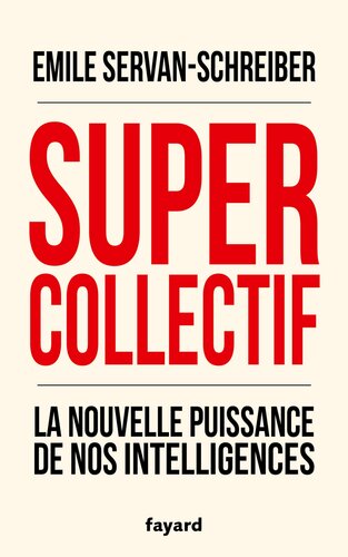 Supercollectif: la nouvelle puissance de nos intelligences