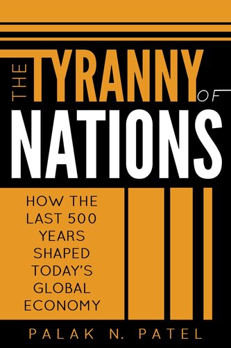 The Tyranny of Nations: How the Last 500 Years Shaped Today’s Global Economy