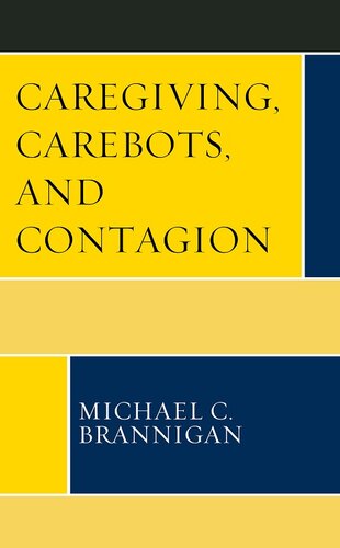 Caregiving, Carebots, and Contagion (Revolutionary Bioethics)