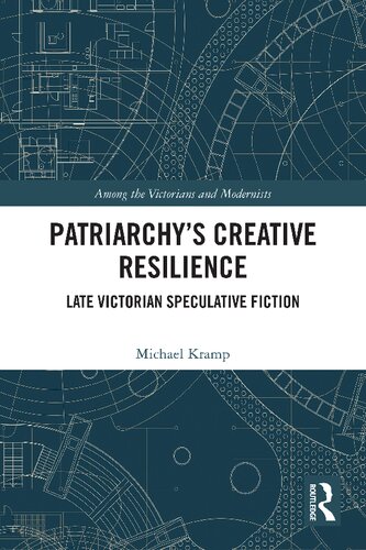 Patriarchy’s Creative Resilience: Late Victorian Speculative Fiction (Among the Victorians and Modernists)