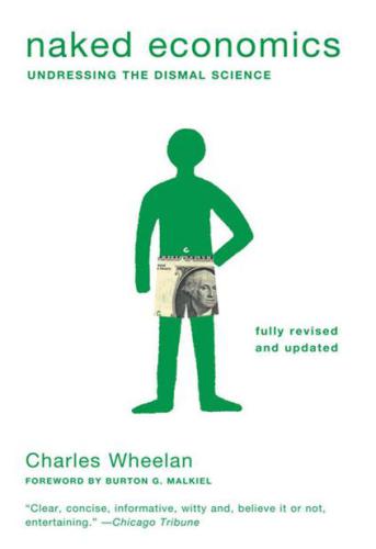 Naked Economics: Undressing the Dismal Science (Fully Revised and Updated)