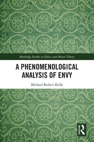 A Phenomenological Analysis of Envy (Routledge Studies in Ethics and Moral Theory)