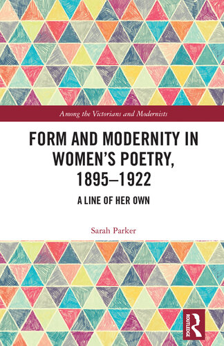 Form and Modernity in Women’s Poetry, 1895–1922: A Line of Her Own (Among the Victorians and Modernists)