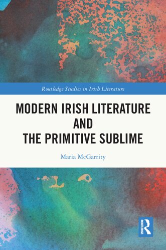Modern Irish Literature and the Primitive Sublime (Routledge Studies in Irish Literature)