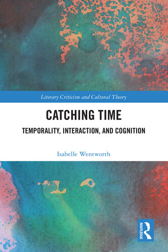Catching Time: Temporality, Interaction, and Cognition (Literary Criticism and Cultural Theory)