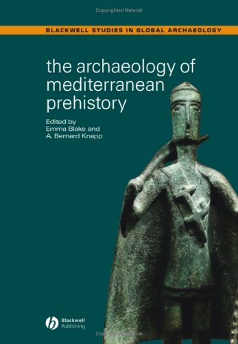 The Archaeology of Mediterranean Prehistory (Blackwell Studies in Global Archaeology)
