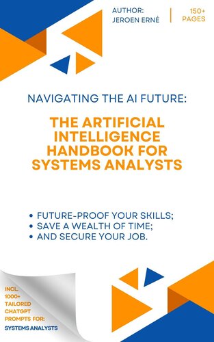 The Artificial Intelligence Handbook for Systems Analysts: "Future-Proof Your Skills; Save a Wealth of Time; and Secure Your Job."