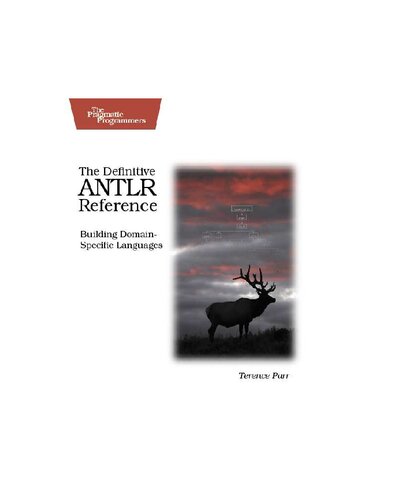 The Definitive ANTLR Reference – Building Domain– Specific Languages