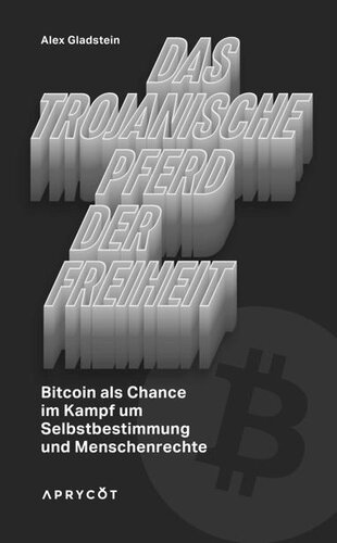 Das Trojanische Pferd der Freiheit: Bitcoin als Chance im Kampf um Selbstbestimmung und Menschenrechte