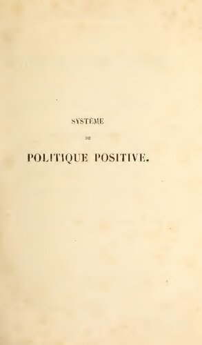 Système de politique positive, ou Traité de sociologie instituant la religion de l'humanité. Tome quatrième et dernier, contenant le tableau synthétique de l'avenir humain