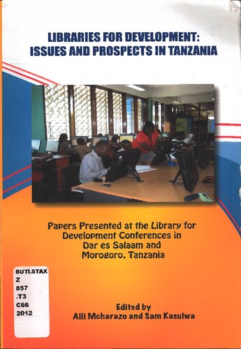 Libraries for Development: Issues and prospects in Tanzania. Papers Presented at the Library for Development Conferences in Dar es Salaam and Morogoro, Tanzania