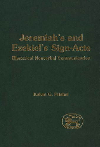 Jeremiah's and Ezekiel's Sign-Acts: Rhetorical Nonverbal Communication (JSOT Supplement Series)
