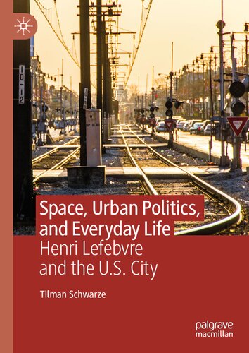 Space, Urban Politics, and Everyday Life  Henri Lefebvre and the U.S. City