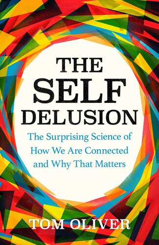The Self Delusion: The Surprising Science of Our Connection to Each Other and the Natural World