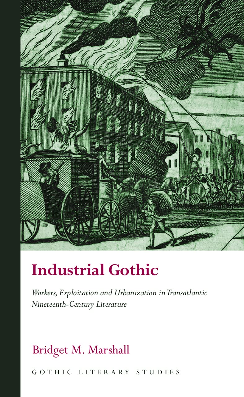 Industrial Gothic: Workers, Exploitation and Urbanization in Transatlantic Nineteenth-Century Literature (Gothic Literary Studies)