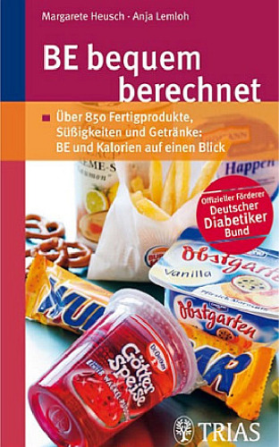 BE bequem berechnet. Uber 850 aktuelle Fertigprodukte, Süßigkeiten und Getränke: BE und Kalorien auf einen Blick, 3. Auflage