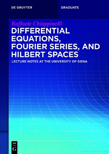 Differential Equations, Fourier Series, and Hilbert Spaces: Lecture Notes at the University of Siena (De Gruyter Textbook)