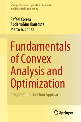 Fundamentals of Convex Analysis and Optimization: A Supremum Function Approach (Springer Series in Operations Research and Financial Engineering)