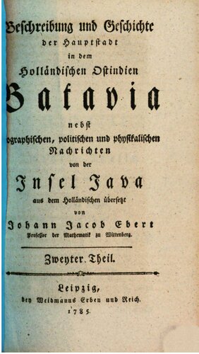 Beschreibung und Geschichte der Hauptstadt in dem Holländischen Ostindien Batavia: nebst geographischen, poitischen und physikalischen Nachrichten von der Insel Java