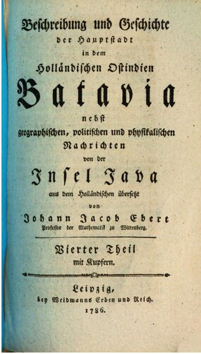 Beschreibung und Geschichte der Hauptstadt in dem Holländischen Ostindien Batavia: nebst geographischen, poitischen und physikalischen Nachrichten von der Insel Java