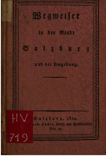 Wegweiser, oder kurze Erklärung der Merkwürdigkeiten und malerischen Ansichten in der Stadt Salzburg und der Umgebung