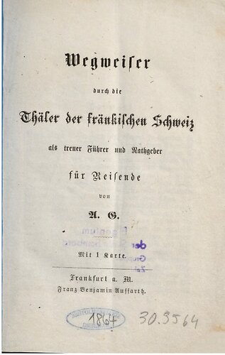 Wegweiser durch die Thäler [Täler] der Fränkischen Schweiz als treuer Führer und Rathgeber [Ratgeber] für Reisende