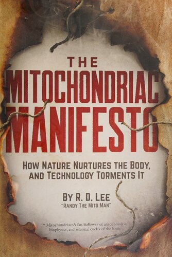 The Mitochondriac Manifesto: How Nature Nurtures the Body, and Technology Torments It