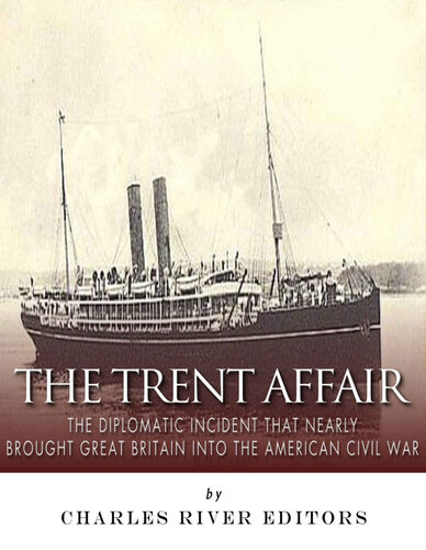 The Trent Affair: The Diplomatic Incident That Nearly Brought Great Britain into the American Civil War