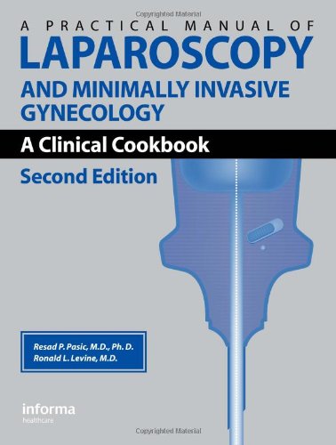 Practical Manual of Laparoscopy and Minimally Invasive Gynecology: A Clinical Cookbook, Second Edition