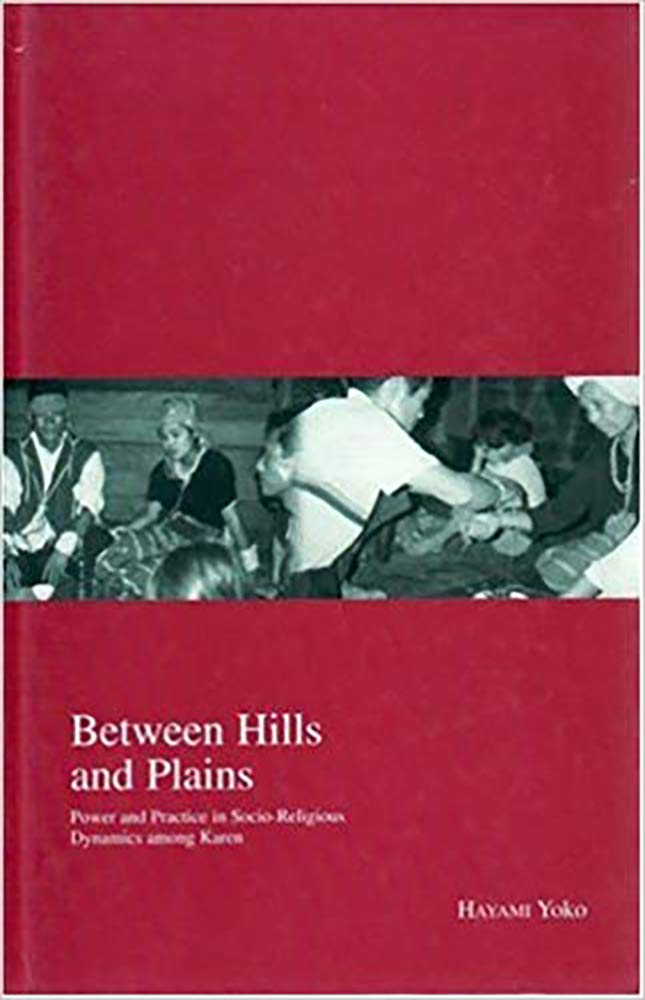 Between Hills and Plains: Power and Practice in Socio-Religious Dynamics among Karen (7) (Kyoto Area Studies on Asia)