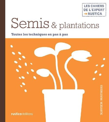 Semis & plantations (Les cahiers de l'expert Rustica)
