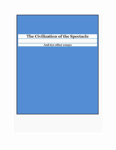 The Civilization of the Spectacle and ten other essays