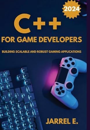 C++ for Game Developers: Building Scalable and Robust Gaming Applications
