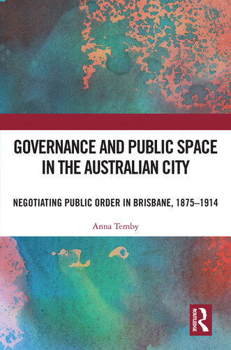 Governance and Public Space in the Australian City: Negotiating Public Order in Brisbane, 1875-1914