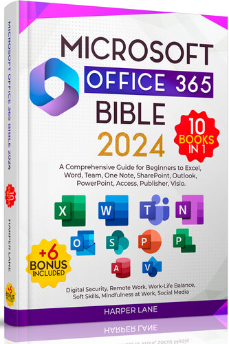 Microsoft Office 365 Bible 10 Books in 1: A Comprehensive Guide for Beginners to Excel, Word, Team, One Note, SharePoint, Outlook, PowerPoint, Access, Publisher, Visio. + n. 6 Bonus included