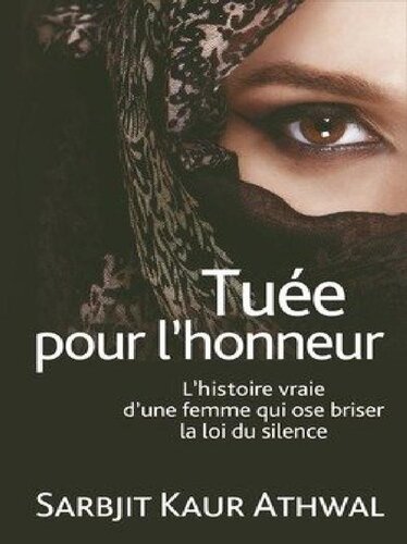 Tuée pour l’honneur: l'histoire vraie d'une femme qui ose briser la loi du silence