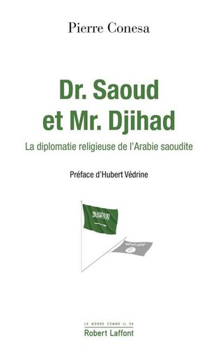 Dr. Saoud et Mr. Djihad: la diplomatie religieuse de l'Arabie Saoudite