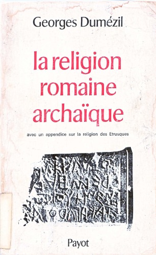 La religion romaine archaique, avec un appendice sur la religion des Etrusques (Bibliotheque historique)
