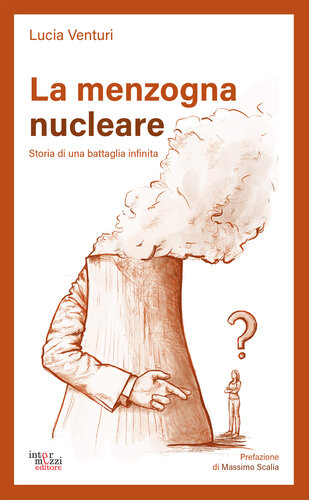 La menzogna nucleare. Storia di una battaglia infinita