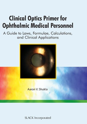 Clinical Optics Primer for Ophthalmic Medical Personnel - A Guide to Laws, Formulae, Calculations, and Clinical Applications (Feb 1, 2009)_(1556428995)_(Slack Incorporated)