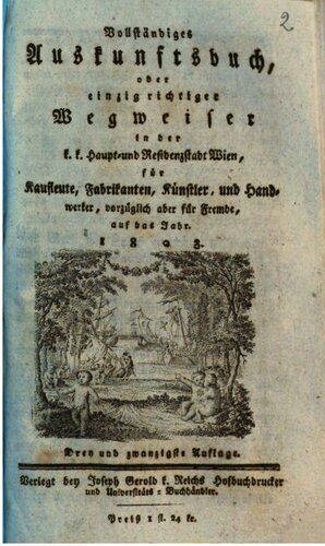 Vollständiges Auskunftsbuch, oder einzig richtiger Wegweiser in der k. k. Haupt- und Residenzstadt Wien